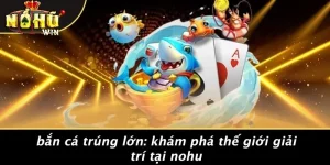 Bắn Cá Trúng Lớn