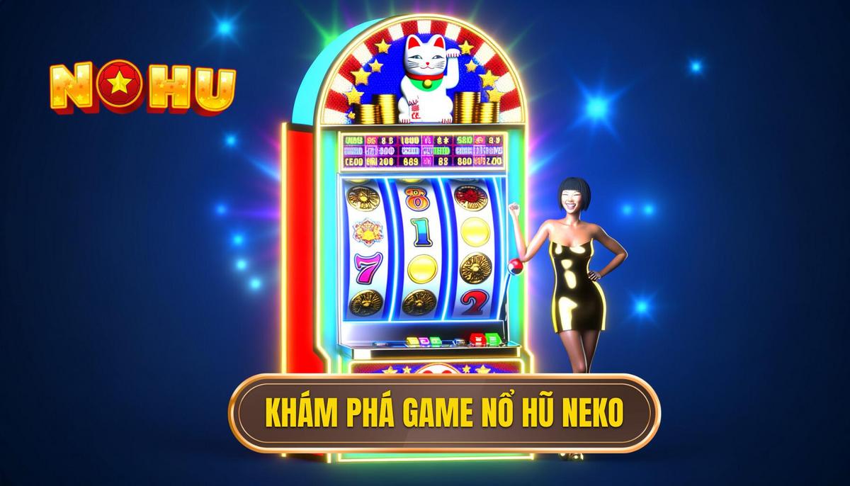 Cách chơi nổ hũ Neko chi tiết từ A đến Z 1 Tìm hiểu về nổ hũ Neko