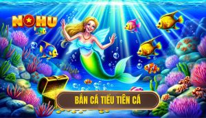 Bắn Cá Tiểu Tiên Cá