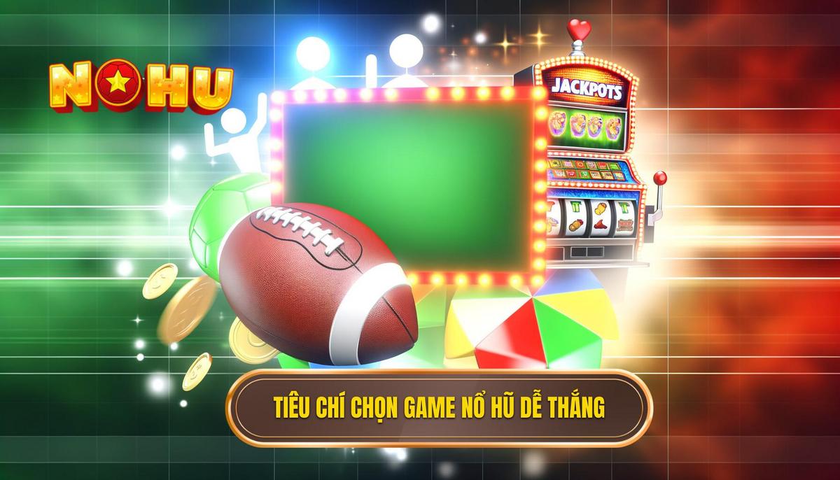 Top 10 game nổ hũ dễ thắng cho người chơi năm 2024 2 Tiêu chí để lựa chọn game nổ hũ dễ thắng
