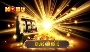 khung giờ nổ hũ