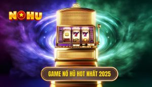 Game nổ hũ hot nhất 2025