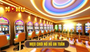 Mẹo chơi nổ hũ an toàn