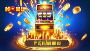 Tỷ lệ thắng nổ hũ