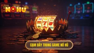 Cam bay trong game no hu