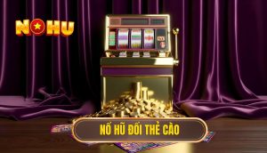 Nổ hũ đổi thẻ cào