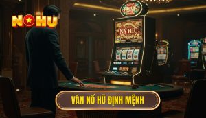 Ván nổ hũ định mệnh