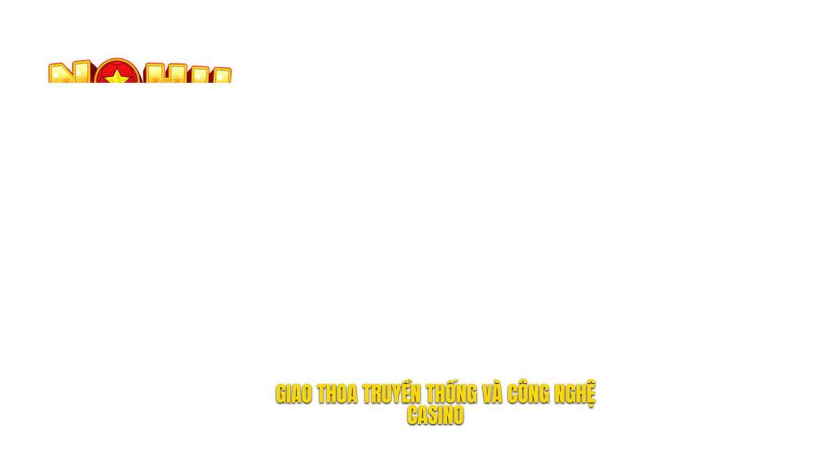 Sự giao thoa giữa truyền thống và công nghệ trong nổ hũ phong cách casino
