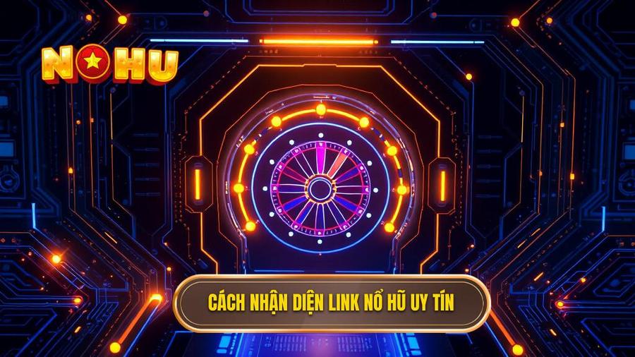 2. Cách nhận diện link nổ hũ uy tín