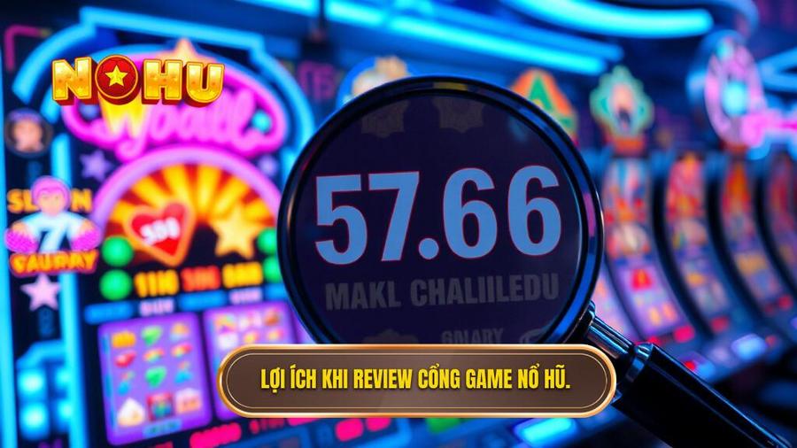 Tại sao cần review các cổng game nổ hũ mới trước khi tham gia?