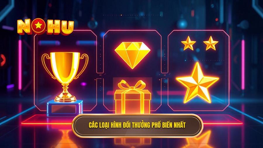 Các loại hình đổi thưởng phổ biến nhất hiện nay