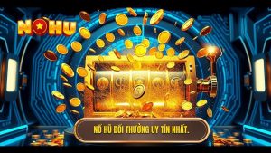Nổ hũ đổi thưởng qua ngân hàng – Xu hướng giải trí và kiếm tiền thời đại số
