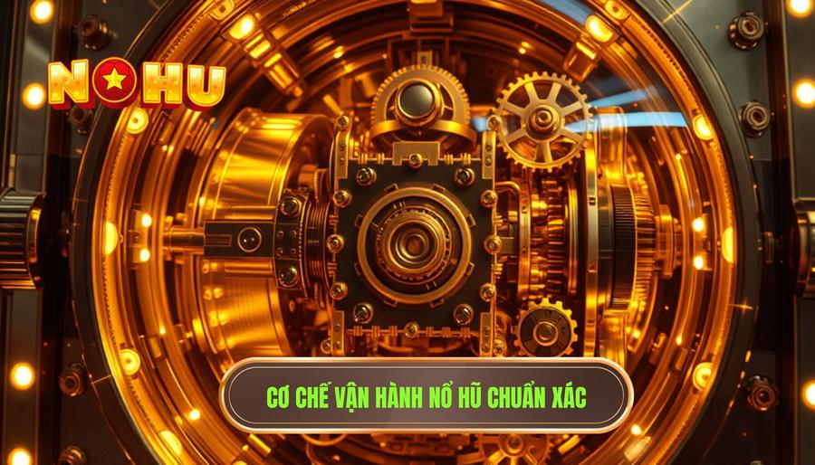 Hiểu rõ cơ chế vận hành của nổ hũ - Nền tảng của sự chiến thắng