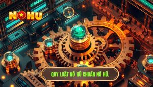 Có quy luật trong nổ hũ không? Bí mật chiến thắng từ NỔ HŨ